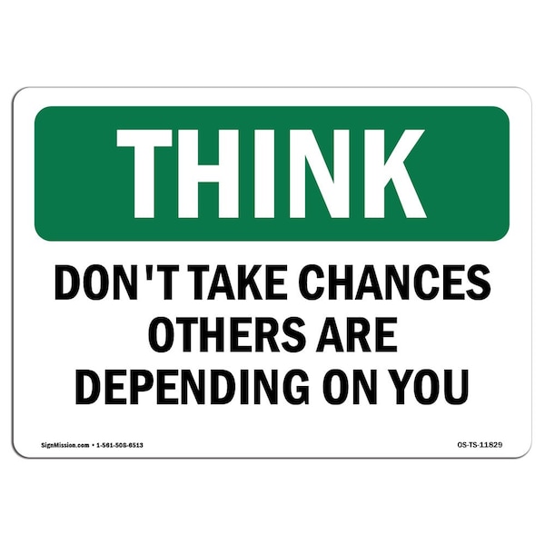 OSHA, Don't Take Chances Others Depending On You, 24in X 18in Rigid Plastic, OS-TS-P-1824-L-11829